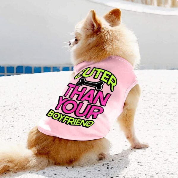 Cuter Than Your Boyfriend Dog Sleeveless Shirt - Funny Dog Shirt - Colorful Dog Clothing - Image 6