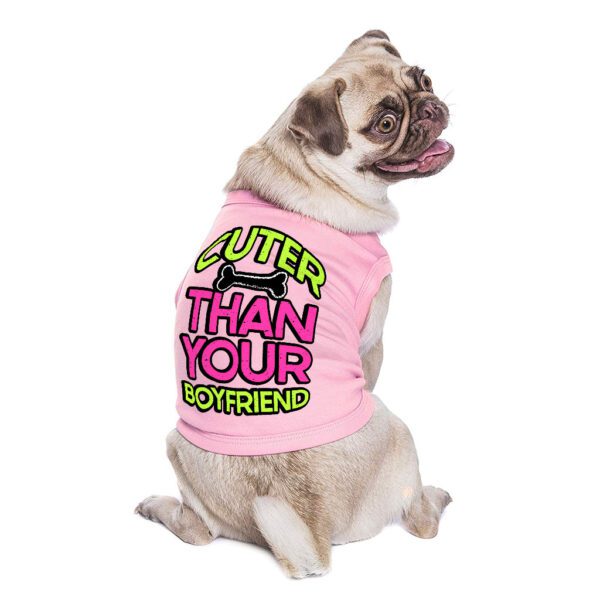 Cuter Than Your Boyfriend Dog Sleeveless Shirt - Funny Dog Shirt - Colorful Dog Clothing - Image 4