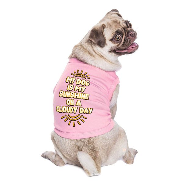 My Dog Is My Sunshine Dog Sleeveless Shirt - Phrase Dog Shirt - Cute Dog Clothing - Image 4