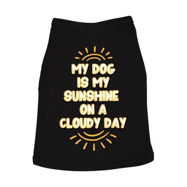 My Dog Is My Sunshine Dog Sleeveless Shirt - Phrase Dog Shirt - Cute Dog Clothing