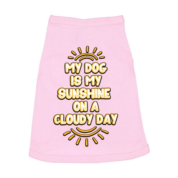 My Dog Is My Sunshine Dog Sleeveless Shirt - Phrase Dog Shirt - Cute Dog Clothing - Image 2