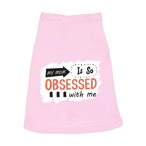 My Mom Is So Obsessed With Me Dog Sleeveless Shirt - Art Dog Shirt - Unique Dog Clothing - Image 2